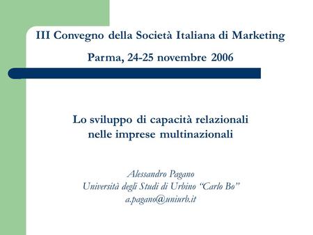 Lo sviluppo di capacità relazionali nelle imprese multinazionali Alessandro Pagano Università degli Studi di Urbino Carlo Bo III Convegno.