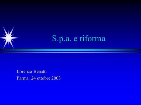 S.p.a. e riforma Lorenzo Benatti Parma. 24 ottobre 2003.