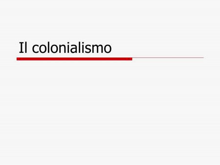 Il colonialismo.