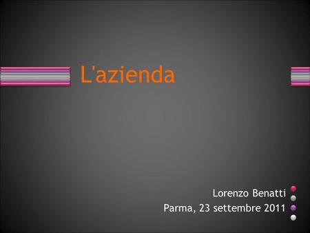 L'azienda Lorenzo Benatti Parma, 23 settembre 2011.