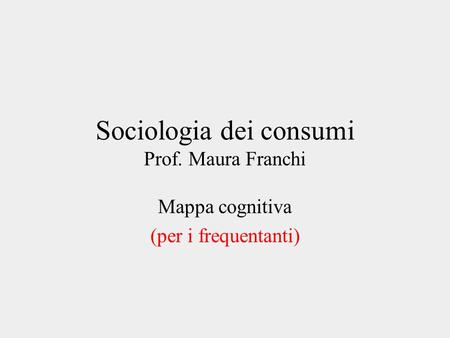 Sociologia dei consumi Prof. Maura Franchi