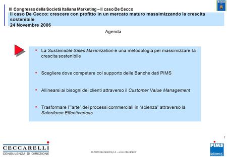 Il caso De Cecco: crescere con profitto in un mercato maturo massimizzando la crescita sostenibile 24 Novembre 2006 Agenda La Sustainable Sales Maximization.