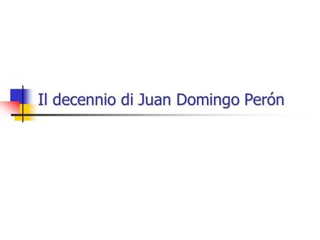 Il decennio di Juan Domingo Perón