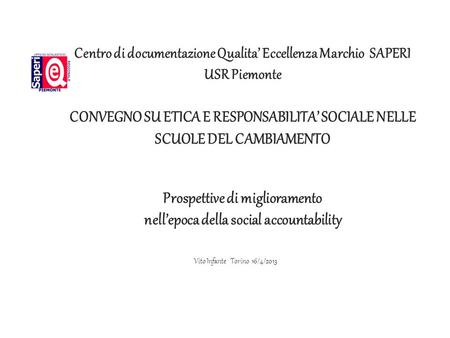 Centro di documentazione Qualita’ Eccellenza Marchio SAPERI USR Piemonte CONVEGNO SU ETICA E RESPONSABILITA’ SOCIALE NELLE SCUOLE DEL CAMBIAMENTO.