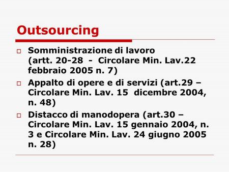 Outsourcing Somministrazione di lavoro (artt. 20-28 - Circolare Min. Lav.22 febbraio 2005 n. 7) Appalto di opere e di servizi (art.29 – Circolare Min.