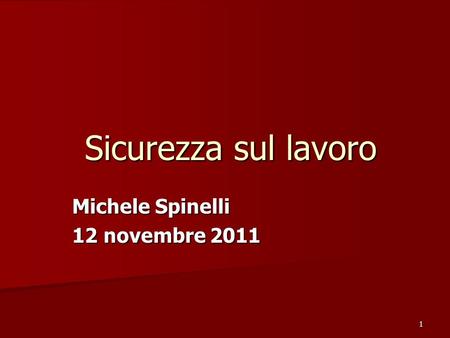 1 Sicurezza sul lavoro Michele Spinelli 12 novembre 2011.