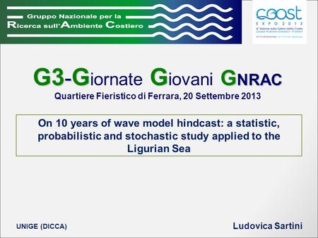 G3 - G G G NRAC G3 - G iornate G iovani G NRAC Quartiere Fieristico di Ferrara, 20 Settembre 2013 On 10 years of wave model hindcast: a statistic, probabilistic.