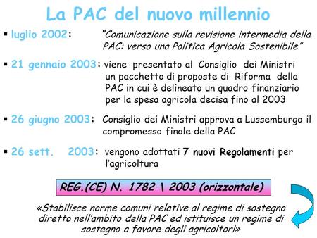 La PAC del nuovo millennio luglio 2002: Comunicazione sulla revisione intermedia della PAC: verso una Politica Agricola Sostenibile 21 gennaio 2003: viene.