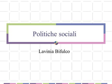 Politiche sociali Lavinia Bifulco. Testi TESTI Testi per studentesse e studenti frequentanti Bifulco L. (2010) Strumenti per la programmazione negoziale.