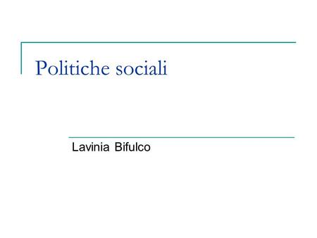 Politiche sociali Lavinia Bifulco. Quadro europeo: le tendenze principali Rescaling e localizzazione Contrattualizzazione Attivazione Negoziazione e partecipazione.