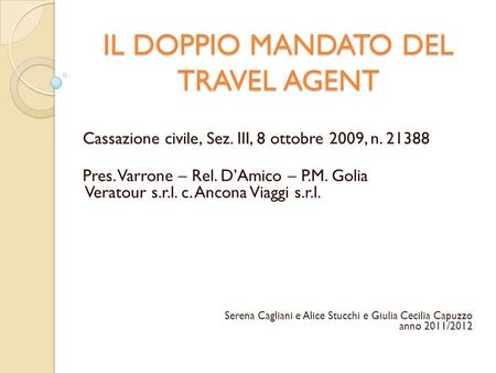 IL DOPPIO MANDATO DEL TRAVEL AGENT Cassazione civile, Sez. III, 8 ottobre 2009, n. 21388 Pres. Varrone – Rel. DAmico – P.M. Golia Veratour s.r.l. c. Ancona.
