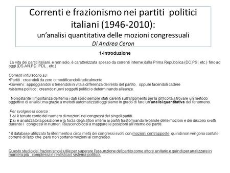 Correnti e frazionismo nei partiti politici italiani (1946-2010): unanalisi quantitativa delle mozioni congressuali Di Andrea Ceron 1-Introduzione La vita.
