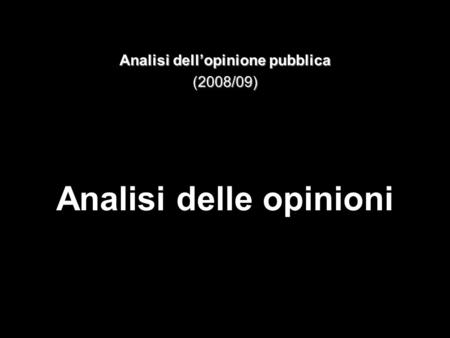 Analisi dellopinione pubblica (2008/09) Analisi delle opinioni.