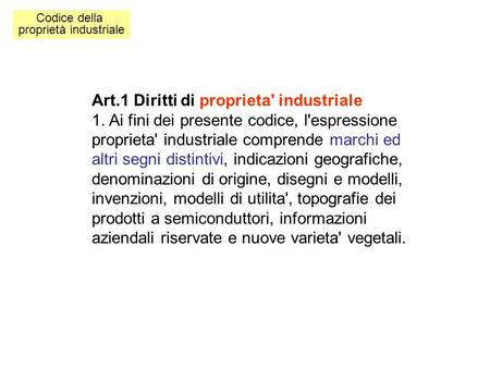Codice della proprietà industriale Art.1 Diritti di proprieta' industriale 1. Ai fini dei presente codice, l'espressione proprieta' industriale comprende.