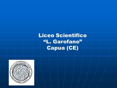 Liceo Scientifico “L. Garofano” Capua (CE).