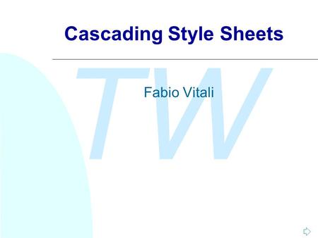 TW Cascading Style Sheets Fabio Vitali. TW Introduzione Oggi vediamo CSS (Cascading Style Sheet) u L'esigenza di uno stile per HTML u L'introduzione di.