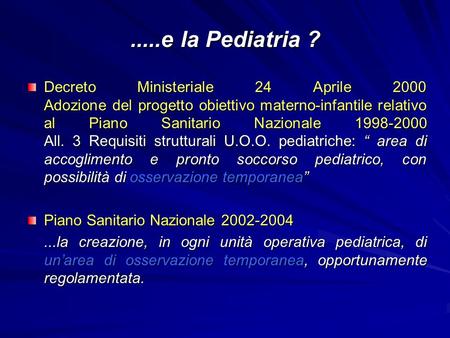 .....e la Pediatria ? Decreto Ministeriale 24 Aprile 2000 Adozione del progetto obiettivo materno-infantile relativo al Piano Sanitario Nazionale 1998-2000.