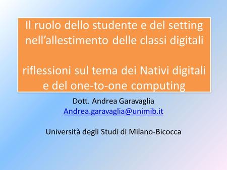 Il ruolo dello studente e del setting nell’allestimento delle classi digitali riflessioni sul tema dei Nativi digitali e del one-to-one computing Dott.
