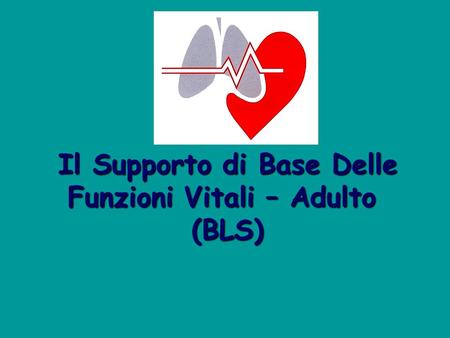 Il Supporto di Base Delle Funzioni Vitali – Adulto (BLS)