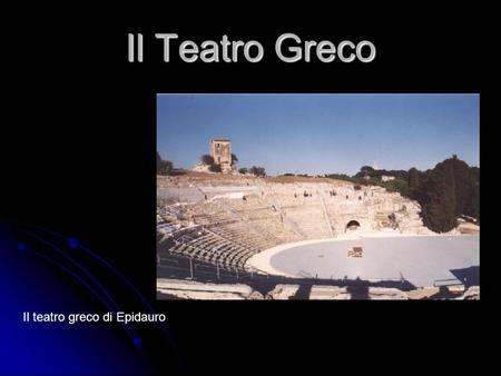 Il Teatro Greco Il teatro greco di Epidauro.