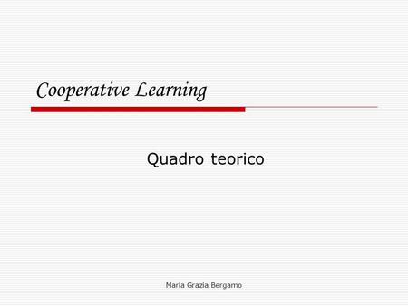Cooperative Learning Quadro teorico Maria Grazia Bergamo.