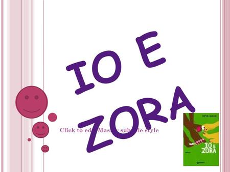 Click to edit Master subtitle style 13/07/12 IO E ZORA.
