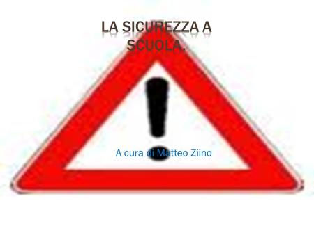 La sicurezza a scuola. A cura di Matteo Ziino.