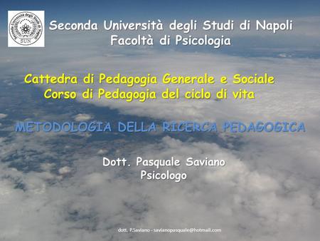 Seconda Università degli Studi di Napoli Facoltà di Psicologia Cattedra di Pedagogia Generale e Sociale Corso di Pedagogia del ciclo di vita METODOLOGIA.