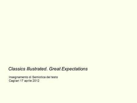 Classics Illustrated. Great Expectations Insegnamento di Semiotica del testo Cagliari 17 aprile 2012.
