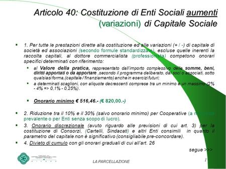 LA PARCELLAZIONE 1 Articolo 40: Costituzione di Enti Sociali aumenti (variazioni) di Capitale Sociale Articolo 40: Costituzione di Enti Sociali aumenti.