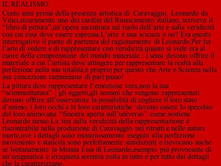 IL REALISMO Cento anni prima della presenza artistica di Caravaggio, Leonardo da Vinci,sicuramente uno dei cardini del Rinascimento italiano, scriveva.