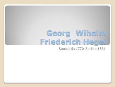 Georg Wihelm Friederich Hegel