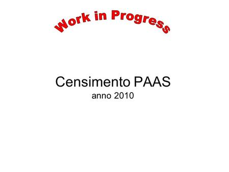 Censimento PAAS anno 2010. Cosa è ? Il Censimento dei servizi dei PAAS è una raccolta di tutti gli ambiti specifici in cui operano i PAAS attraverso le.