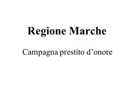 Campagna prestito donore Regione Marche. 2 Lobiettivo della campagna L'obiettivo generale della campagna di comunicazione Prestito d'Onore regionale è