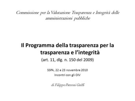 Commissione per la Valutazione Trasparenza e Integrità delle amministrazioni pubbliche Il Programma della trasparenza per la trasparenza e lintegrità (art.