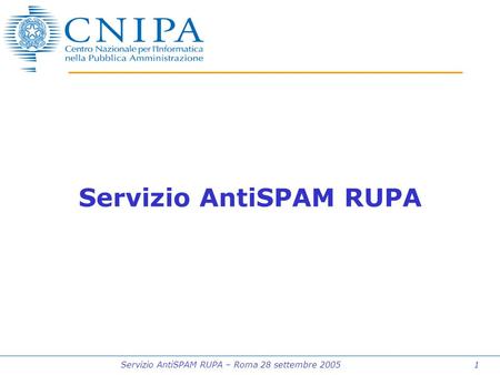 Servizio AntiSPAM RUPA – Roma 28 settembre 2005 1 Servizio AntiSPAM RUPA.