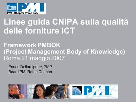 Enrico Dellarciprete, PMP - Framework PMBOK – Linee guida CNIPA sulla qualità delle forniture ICT Linee guida CNIPA sulla qualità delle forniture ICT.