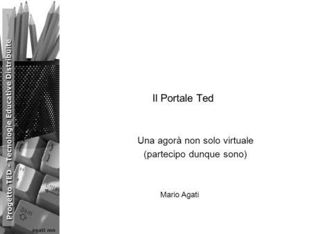 Il Portale Ted Una agorà non solo virtuale (partecipo dunque sono) Mario Agati.