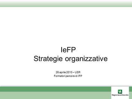 IeFP Strategie organizzative 26 aprile 2010 – USR Formatori percorsi di IFP.