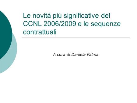 Le novità più significative del CCNL 2006/2009 e le sequenze contrattuali A cura di Daniela Palma.