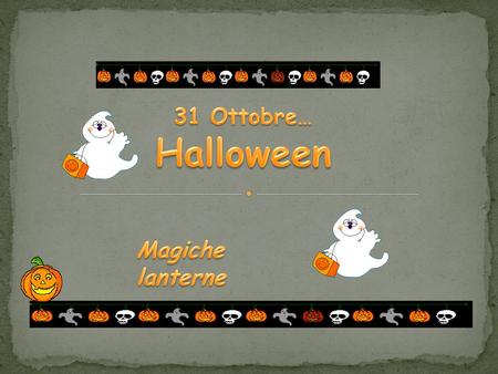 31 Ottobre… Halloween Magiche lanterne.