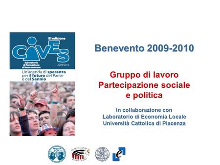Benevento 2009-2010 Gruppo di lavoro Partecipazione sociale e politica In collaborazione con Laboratorio di Economia Locale Università Cattolica di Piacenza.