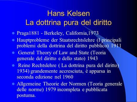 Hans Kelsen La dottrina pura del diritto Praga1881 - Berkeley, California,1973 Hauptprobleme der Staatsrechtslehre (I principali problemi della dottrina.