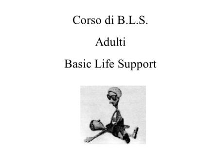 Corso di B.L.S. Adulti Basic Life Support.