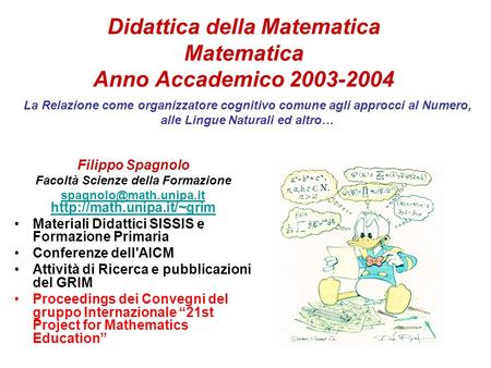Didattica della Matematica Matematica Anno Accademico 2003-2004 Filippo Spagnolo Facoltà Scienze della Formazione