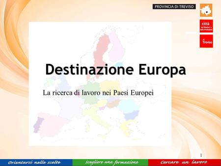 1 Destinazione Europa Destinazione Europa La ricerca di lavoro nei Paesi Europei.
