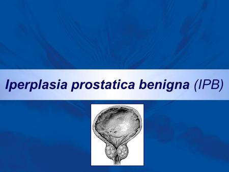 Iperplasia prostatica benigna (IPB)