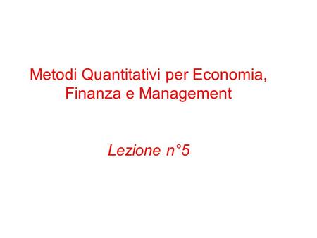 Metodi Quantitativi per Economia, Finanza e Management Lezione n°5
