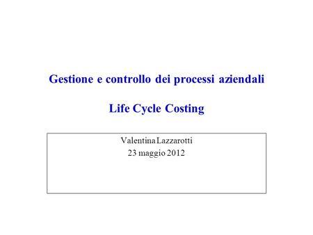Gestione e controllo dei processi aziendali Life Cycle Costing