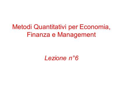 Metodi Quantitativi per Economia, Finanza e Management Lezione n°6